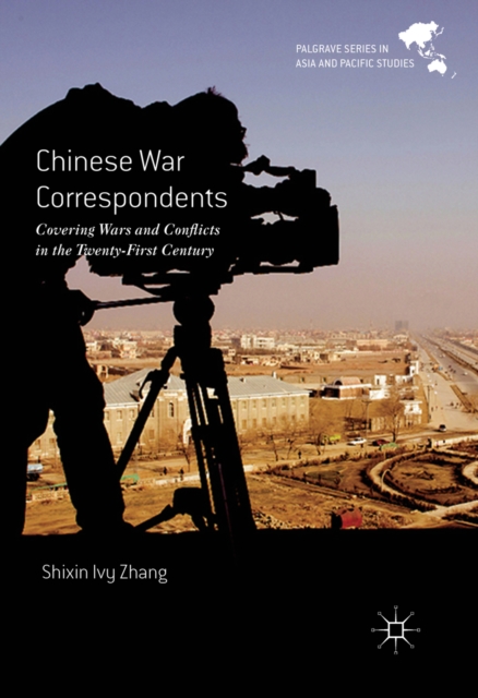 Chinese War Correspondents : Covering Wars and Conflicts in the Twenty-First Century, PDF eBook