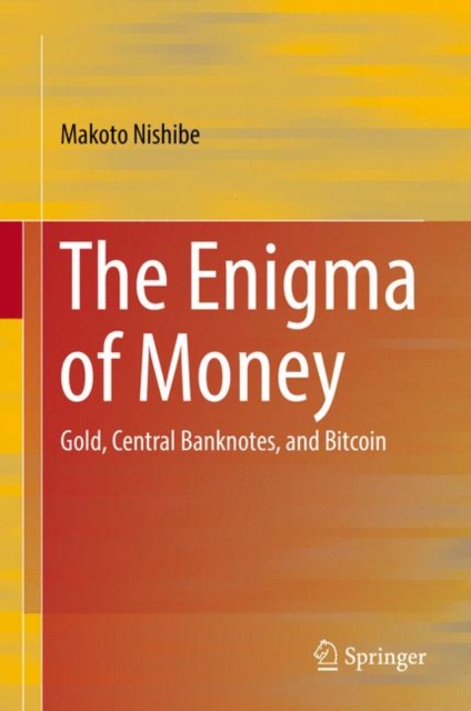 The Enigma of Money : Gold, Central Banknotes, and Bitcoin, PDF eBook