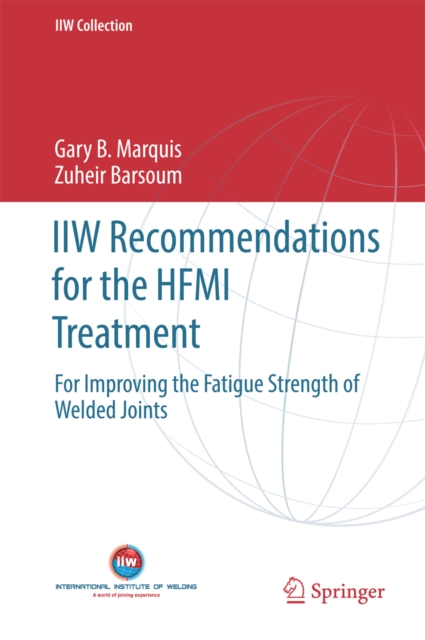 IIW Recommendations for the HFMI Treatment : For Improving the Fatigue Strength of Welded Joints, PDF eBook