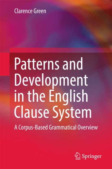 Patterns and Development in the English Clause System : A Corpus-Based Grammatical Overview, EPUB eBook