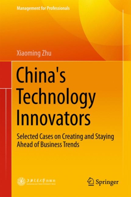 China's Technology Innovators : Selected Cases on Creating and Staying Ahead of Business Trends, PDF eBook