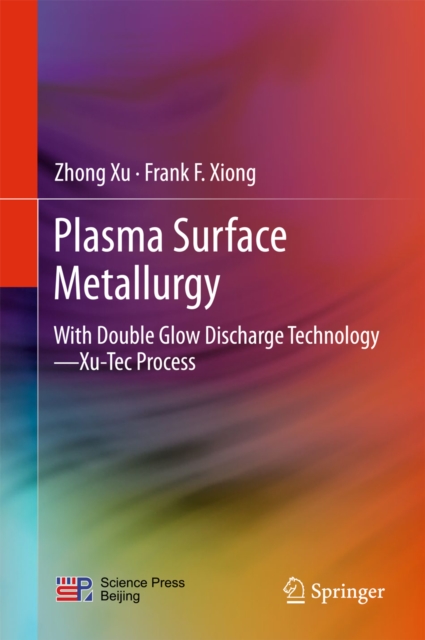 Plasma Surface Metallurgy : With Double Glow Discharge Technology-Xu-Tec Process, EPUB eBook