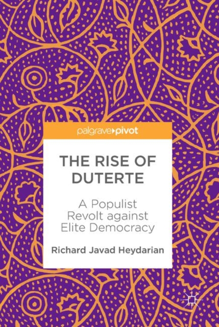 The Rise of Duterte : A Populist Revolt against Elite Democracy, EPUB eBook