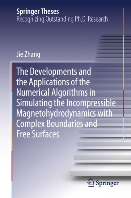 The Developments and the Applications of the Numerical Algorithms in Simulating the Incompressible Magnetohydrodynamics with Complex Boundaries and Free Surfaces, EPUB eBook