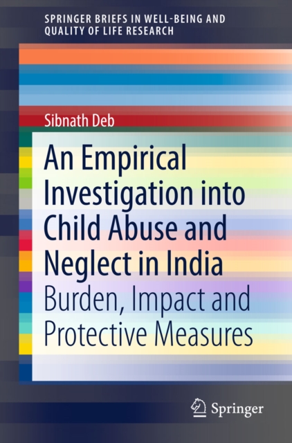 An Empirical Investigation into Child Abuse and Neglect in India : Burden, Impact and Protective Measures, EPUB eBook