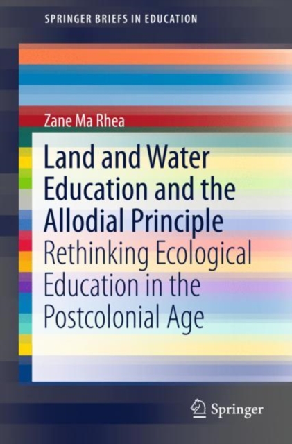 Land and Water Education and the Allodial Principle : Rethinking Ecological Education in the Postcolonial Age, EPUB eBook