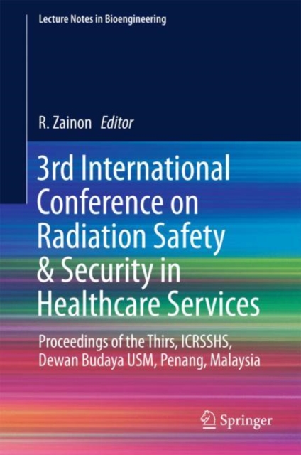 3rd International Conference on Radiation Safety & Security in Healthcare Services : Proceedings of the Thirs, ICRSSHS, Dewan Budaya USM, Penang, Malaysia, EPUB eBook