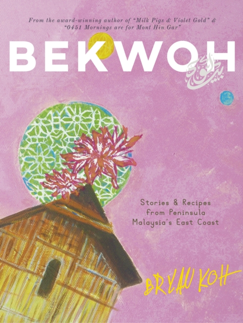 Bekwoh : Stories & Recipes from Peninsula Malaysia’s East Coast, Paperback / softback Book