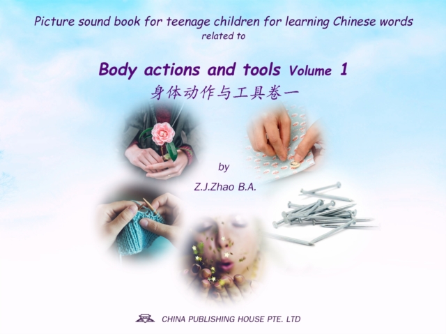 Picture sound book for teenage children for learning Chinese words related to Body actions and tools  Volume 1, EPUB eBook