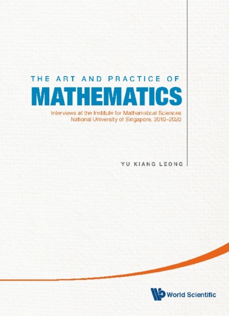 Art And Practice Of Mathematics, The: Interviews At The Institute For Mathematical Sciences, National University Of Singapore, 2010-2020, EPUB eBook