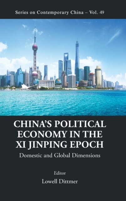 China's Political Economy In The Xi Jinping Epoch: Domestic And Global Dimensions, Hardback Book