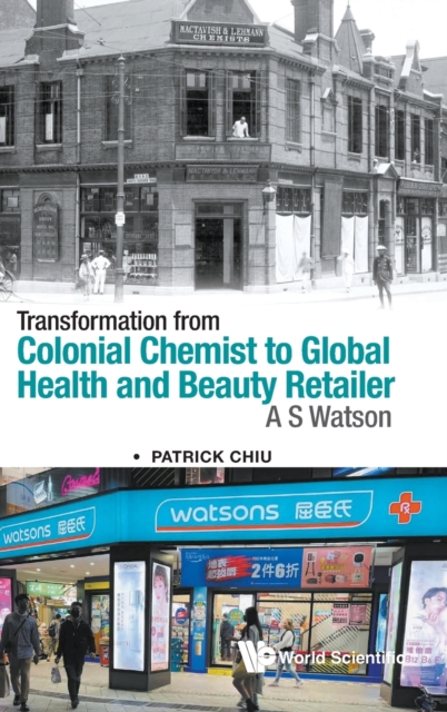 Transformation From Colonial Chemist To Global Health And Beauty Retailer: A.s. Watson, Hardback Book