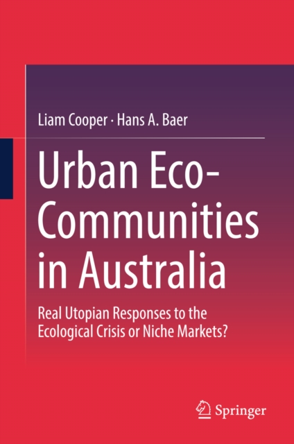 Urban Eco-Communities in Australia : Real Utopian Responses to the Ecological Crisis or Niche Markets?, EPUB eBook