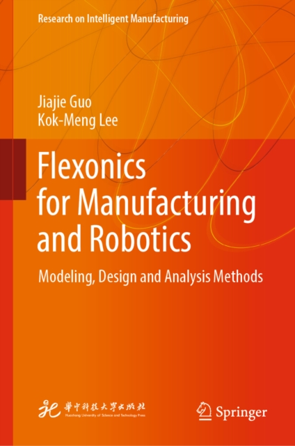 Flexonics for Manufacturing and Robotics : Modeling, Design and Analysis Methods, EPUB eBook