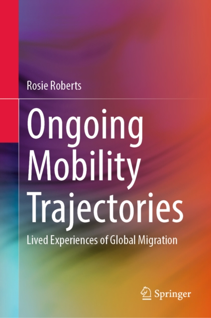 Ongoing Mobility Trajectories : Lived Experiences of Global Migration, EPUB eBook