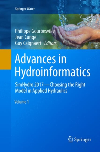 Advances in Hydroinformatics : SimHydro 2017 - Choosing The Right Model in Applied Hydraulics, Paperback / softback Book