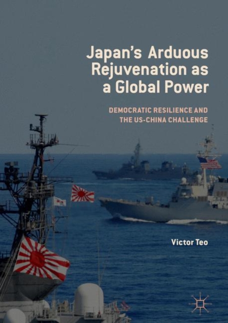 Japan's Arduous Rejuvenation as a Global Power : Democratic Resilience and the US-China Challenge, EPUB eBook