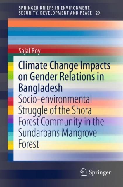 Climate Change Impacts on Gender Relations in Bangladesh : Socio-environmental Struggle of the Shora Forest Community in the Sundarbans Mangrove Forest, EPUB eBook