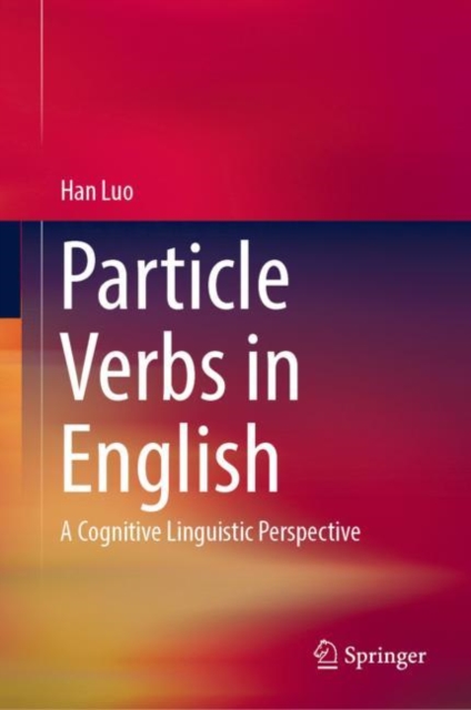Particle Verbs in English : A Cognitive Linguistic Perspective, EPUB eBook