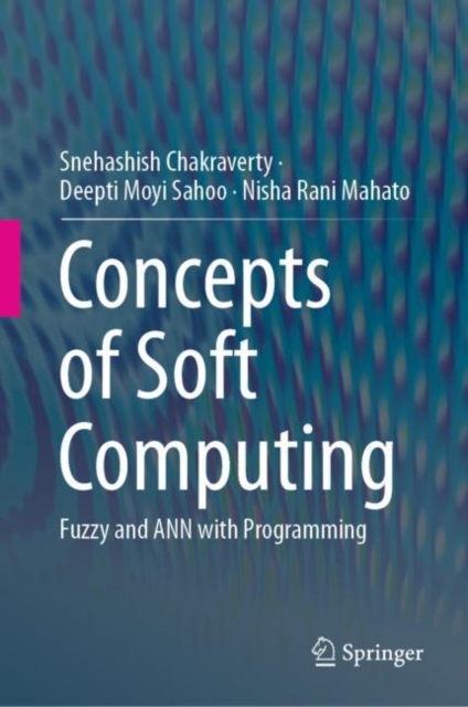 Concepts of Soft Computing : Fuzzy and ANN with Programming, Hardback Book