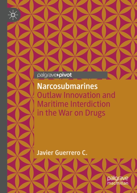 Narcosubmarines : Outlaw Innovation and Maritime Interdiction in the War on Drugs, EPUB eBook