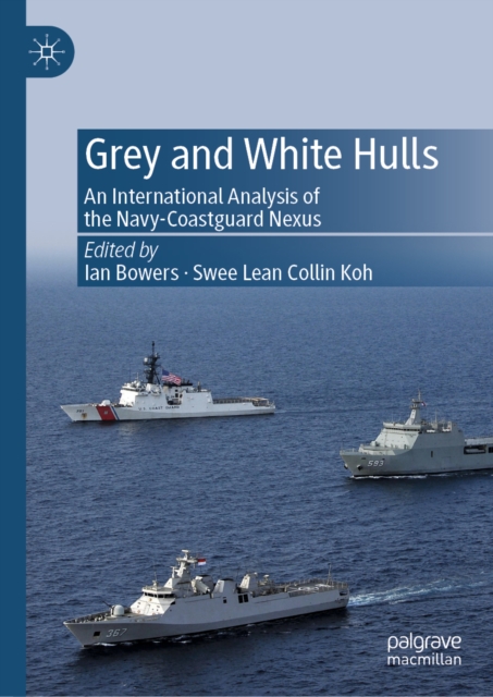 Grey and White Hulls : An International Analysis of the Navy-Coastguard Nexus, EPUB eBook