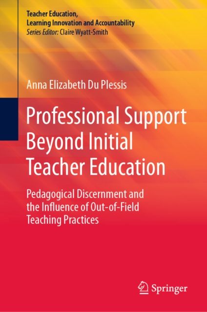 Professional Support Beyond Initial Teacher Education : Pedagogical Discernment and the Influence of Out-of-Field Teaching Practices, EPUB eBook