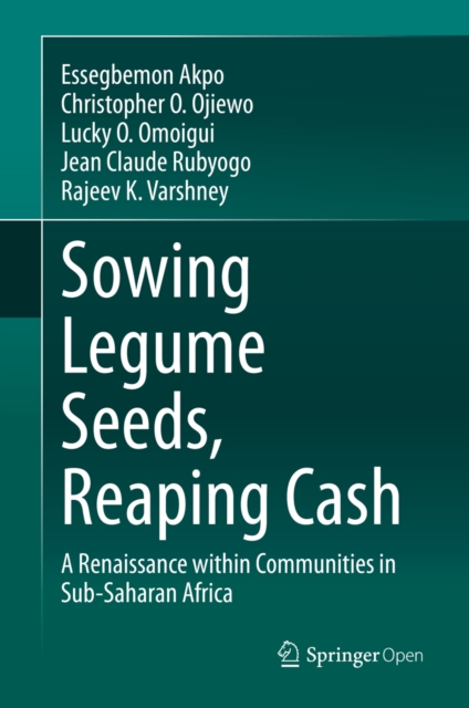 Sowing Legume Seeds, Reaping Cash : A Renaissance within Communities in Sub-Saharan Africa, EPUB eBook
