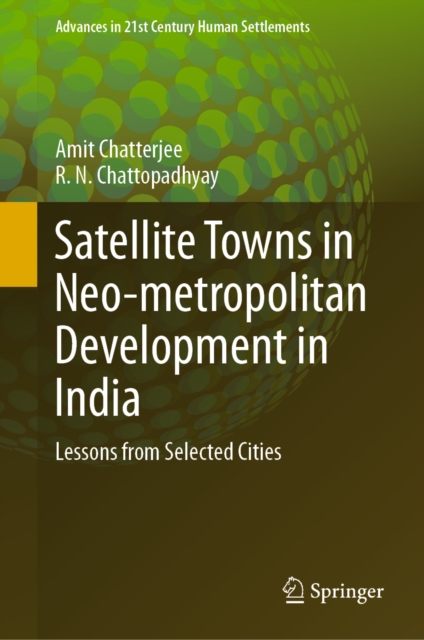Satellite Towns in Neo-metropolitan Development in India : Lessons from Selected Cities, PDF eBook