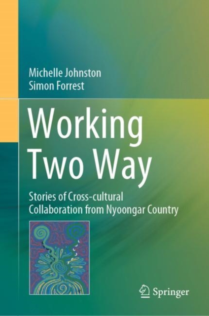 Working Two Way : Stories of Cross-cultural Collaboration from Nyoongar Country, PDF eBook