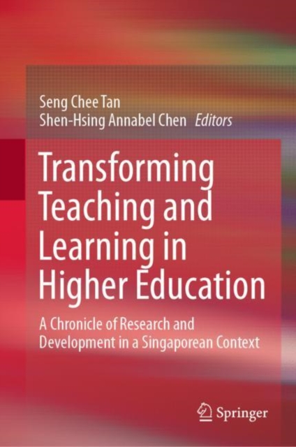 Transforming Teaching and Learning in Higher Education : A Chronicle of Research and Development in a Singaporean Context, EPUB eBook
