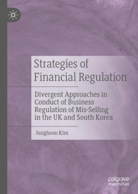 Strategies of Financial Regulation : Divergent Approaches in Conduct of Business Regulation of Mis-Selling in the UK and South Korea, EPUB eBook
