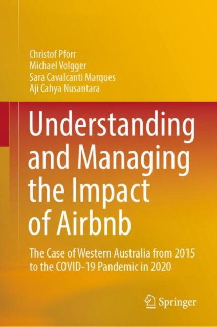Understanding and Managing the Impact of Airbnb : The Case of Western Australia from 2015 to the COVID-19 Pandemic in 2020, EPUB eBook