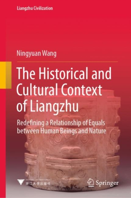 The Historical and Cultural Context of Liangzhu : Redefining a Relationship of Equals between Human Beings and Nature, EPUB eBook