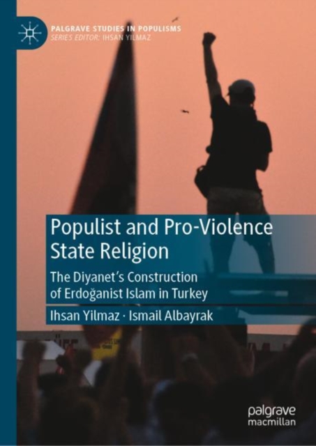 Populist and Pro-Violence State Religion : The Diyanet's Construction of Erdoganist Islam in Turkey, EPUB eBook