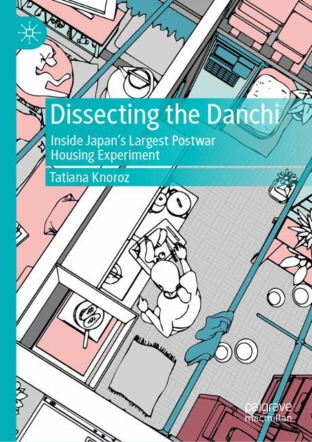 Dissecting the Danchi : Inside Japan's Largest Postwar Housing Experiment, EPUB eBook