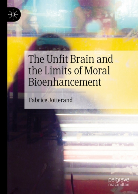The Unfit Brain and the Limits of Moral Bioenhancement, EPUB eBook
