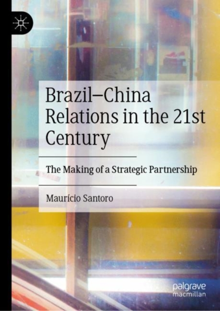 Brazil-China Relations in the 21st Century : The Making of a Strategic Partnership, EPUB eBook