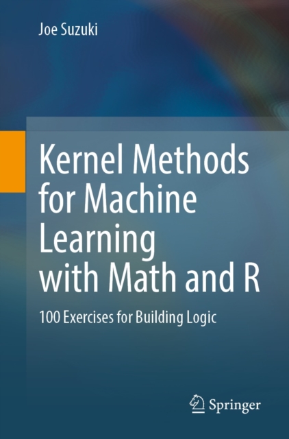 Kernel Methods for Machine Learning with Math and R : 100 Exercises for Building Logic, EPUB eBook