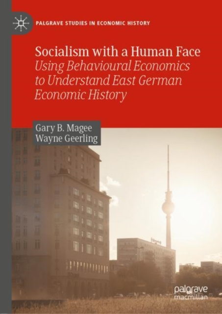 Socialism with a Human Face : Using Behavioural Economics to Understand East German Economic History, EPUB eBook