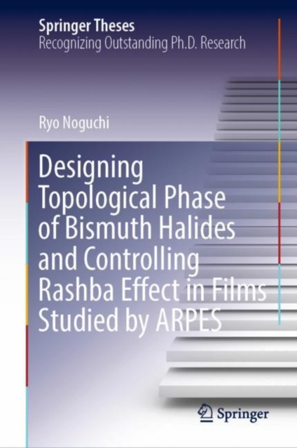 Designing Topological Phase of Bismuth Halides and Controlling Rashba Effect in Films Studied by ARPES, EPUB eBook