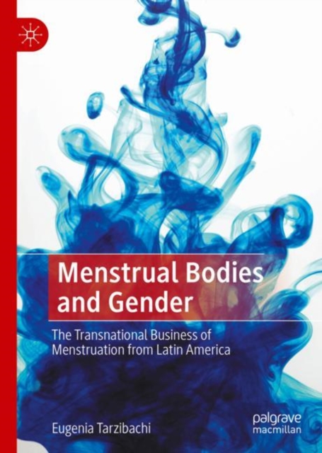 Menstrual Bodies and Gender : The Transnational Business of Menstruation from Latin America, EPUB eBook