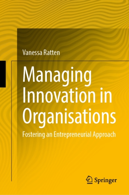 Managing Innovation in Organisations : Fostering an Entrepreneurial Approach, EPUB eBook