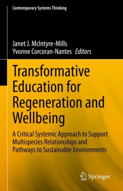 Transformative Education for Regeneration and Wellbeing : A Critical Systemic Approach to Support Multispecies Relationships and Pathways to Sustainable Environments, EPUB eBook