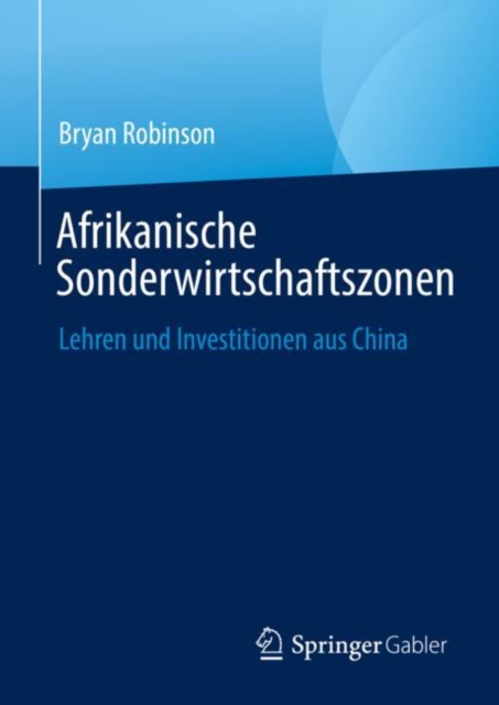 Afrikanische Sonderwirtschaftszonen : Lehren und Investitionen aus China, EPUB eBook