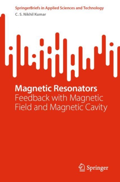 Magnetic Resonators : Feedback with Magnetic Field and Magnetic Cavity, EPUB eBook