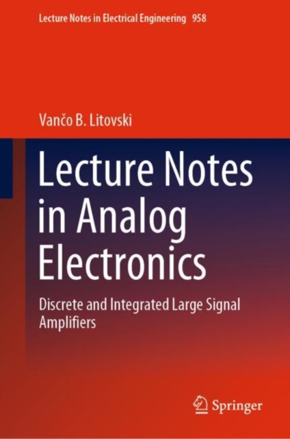 Lecture Notes in Analog Electronics : Discrete and Integrated Large Signal Amplifiers, EPUB eBook