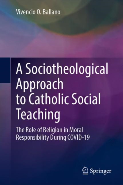 A Sociotheological Approach to Catholic Social Teaching : The Role of Religion in Moral Responsibility During COVID-19, EPUB eBook