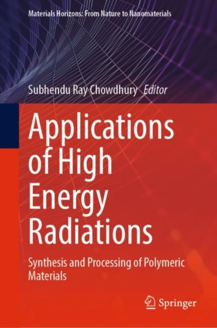 Applications of High Energy Radiations : Synthesis and Processing of Polymeric Materials, EPUB eBook