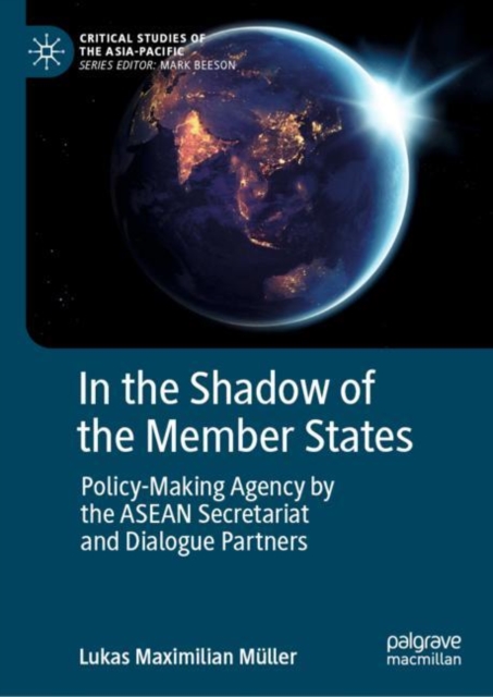 In the Shadow of the Member States : Policy-Making Agency by the ASEAN Secretariat and Dialogue Partners, EPUB eBook
